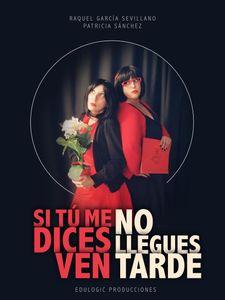 Si tú me dices ven, no llegues tarde